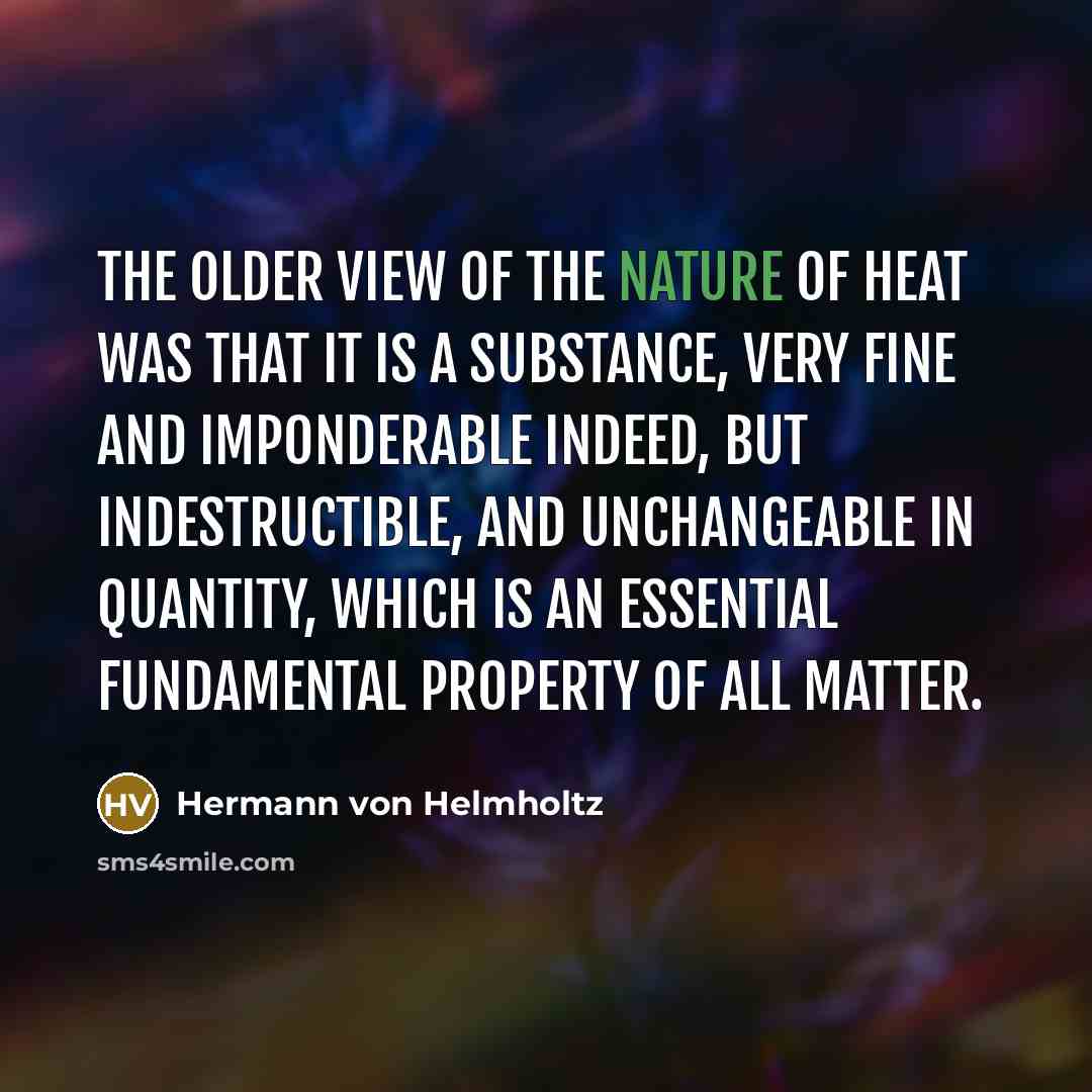 “The older view of the nature of heat was that…” quote by Hermann von Helmholtz