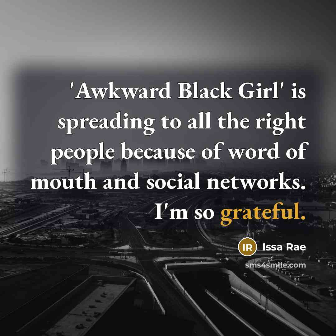 “'Awkward Black Girl' is spreading to all the right people…” quote by Issa Rae
