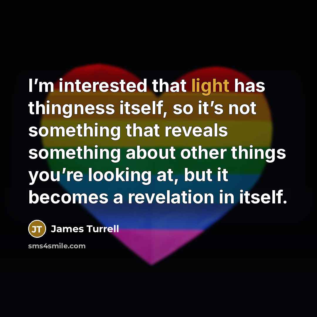 “I’m interested that light has thingness itself, so it’s not…” quote by James Turrell