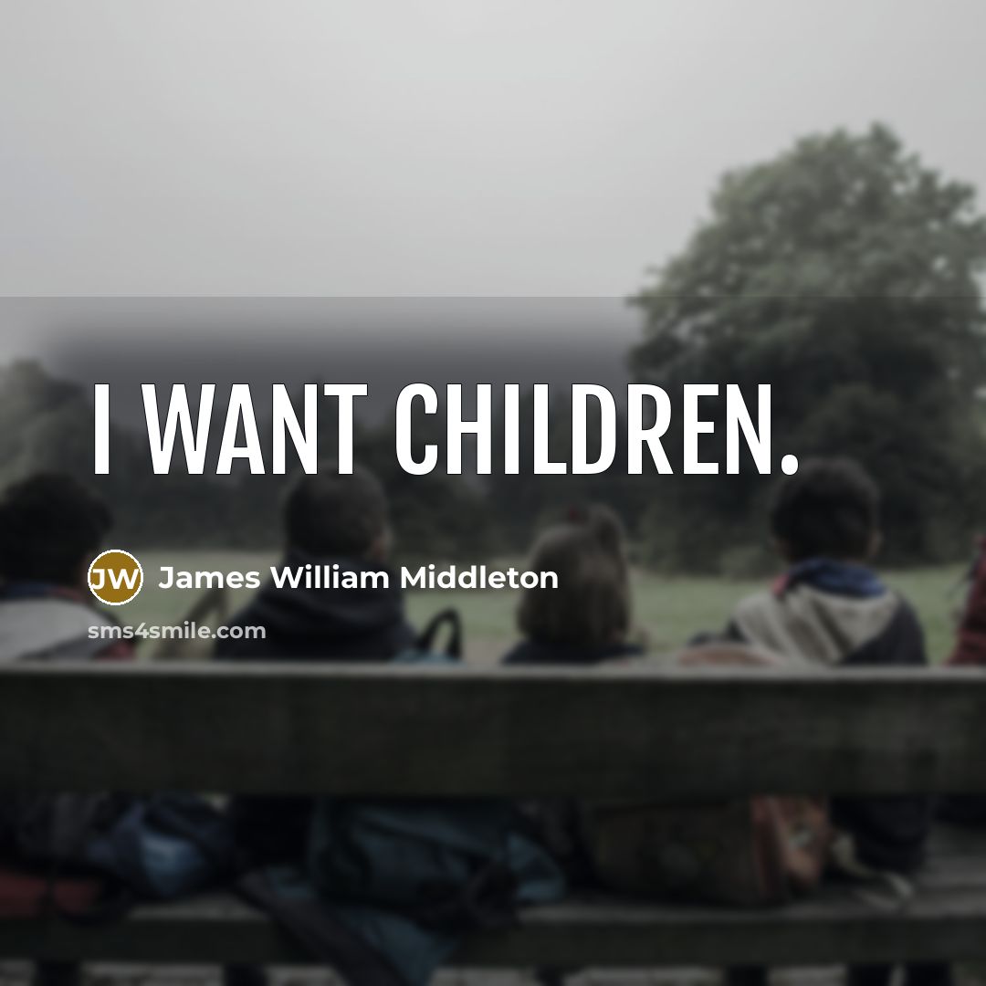 “I want children.…” quote by James William Middleton