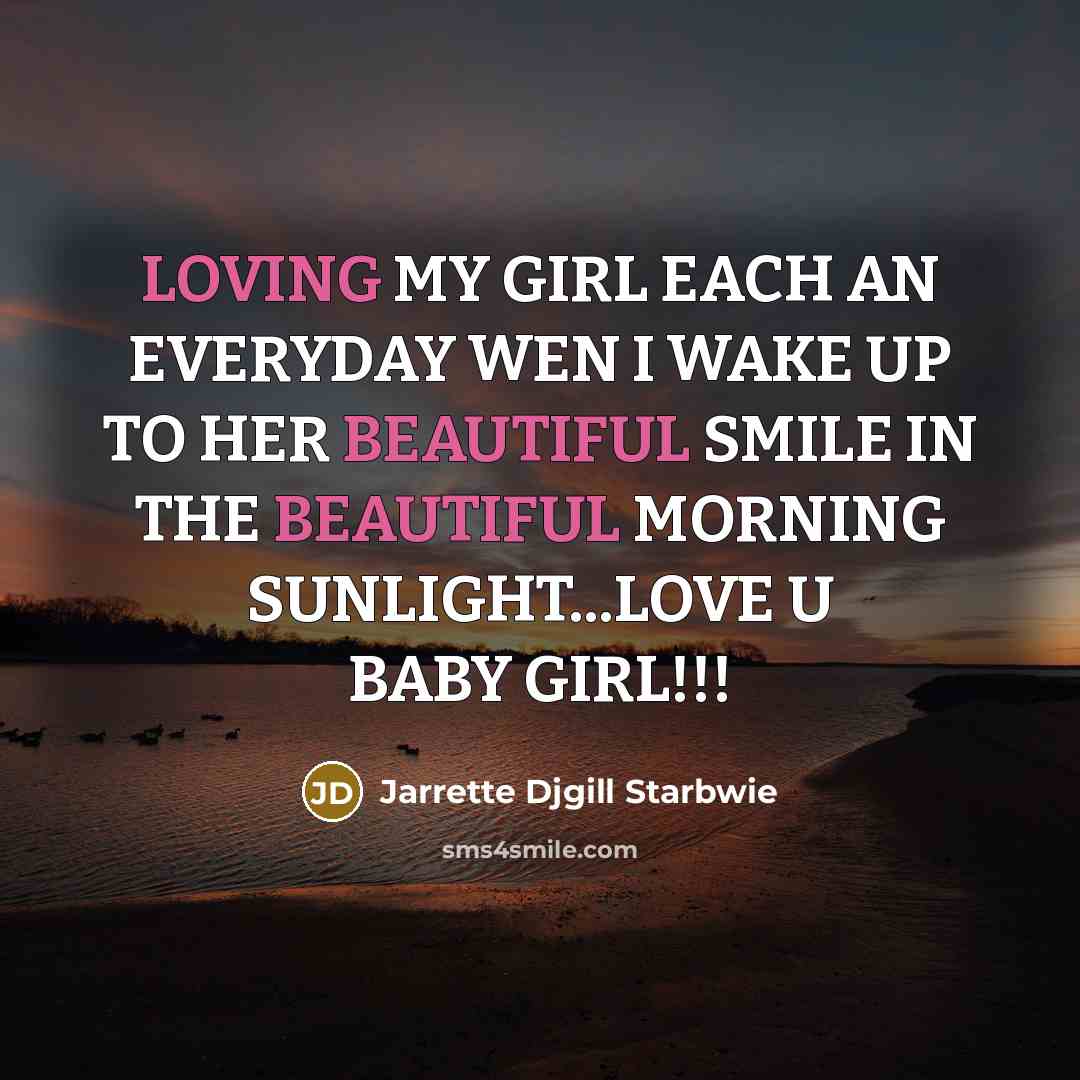 “LOVING MY GIRL EACH AN EVERYDAY WEN I WAKE UP TO HER BEAUTIFUL SMILE IN THE BEAUTIFUL MORNING SUNLIGHT...LOVE U BABY GIRL!!!” quote by Jarrette Djgill Starbwie