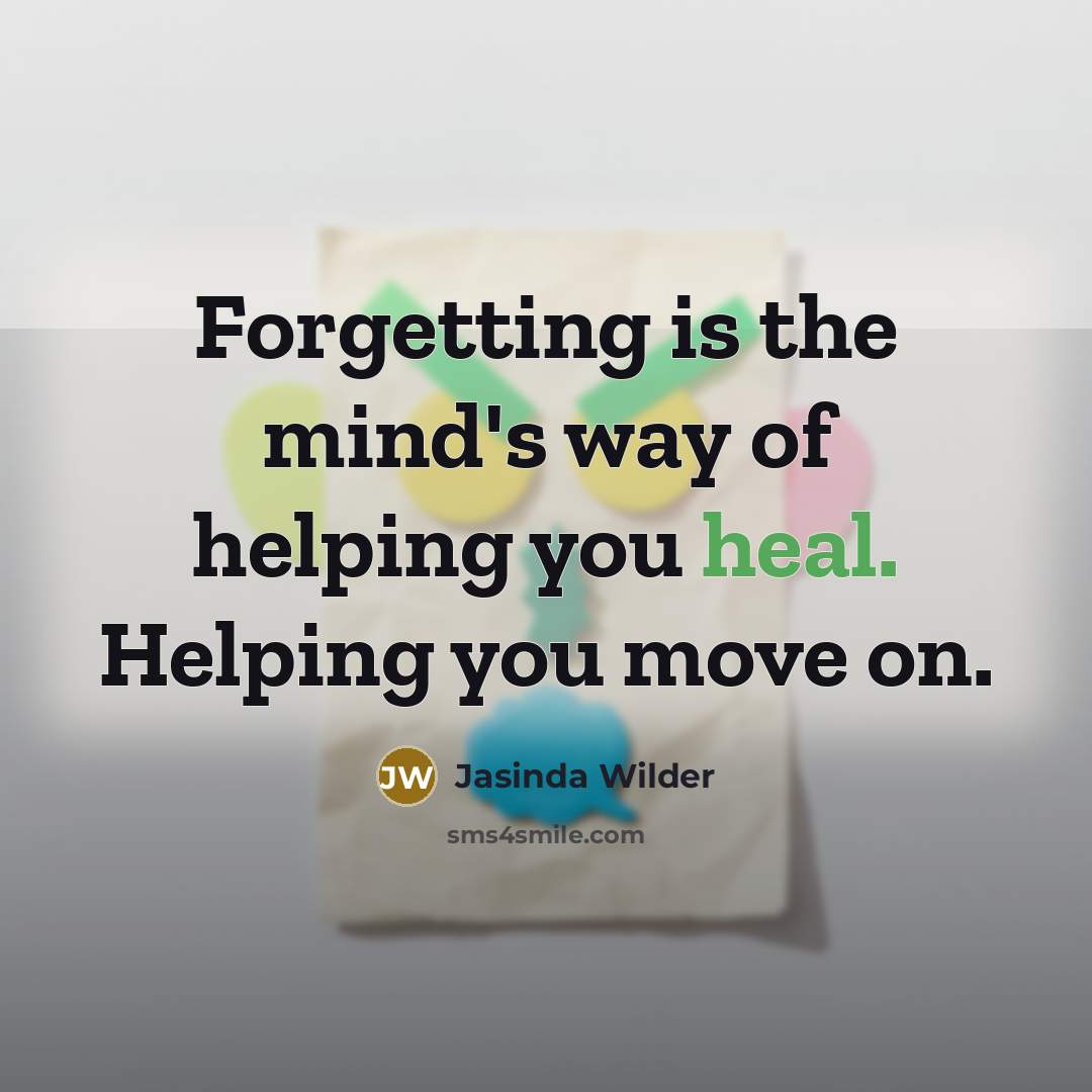 “Forgetting is the mind's way of helping you heal. Helping…” quote by Jasinda Wilder