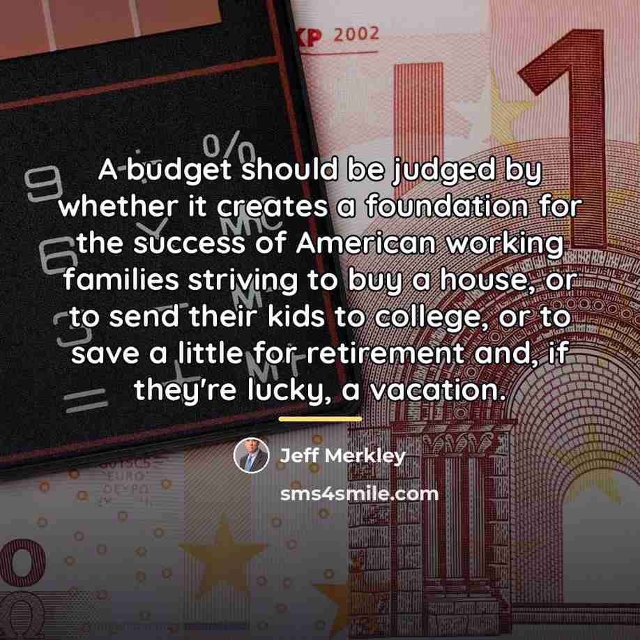 “A budget should be judged by whether it creates a…” quote by Jeff Merkley