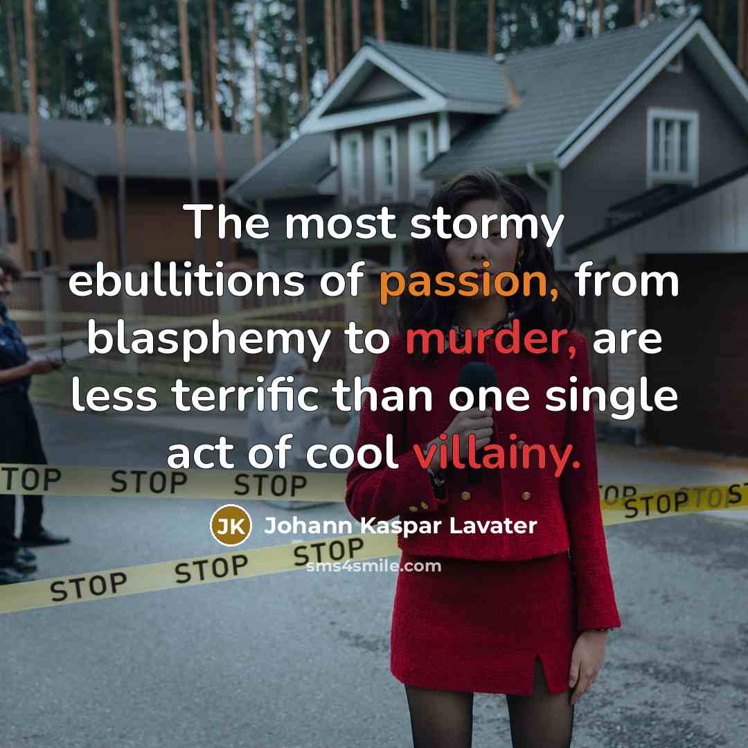 “The most stormy ebullitions of passion, from blasphemy to murder,…” quote by Johann Kaspar Lavater