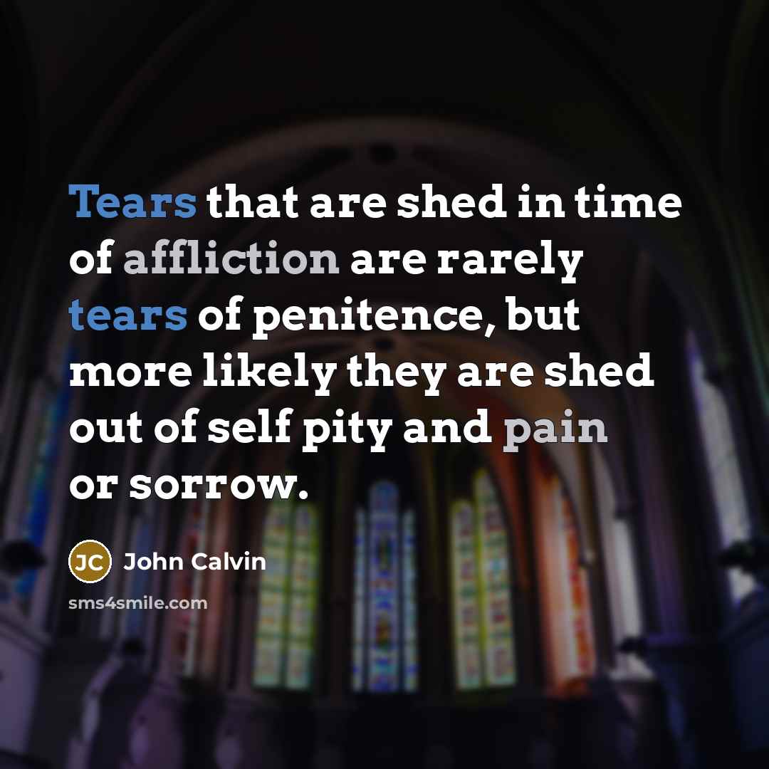 “Tears that are shed in time of affliction are rarely…” quote by John Calvin