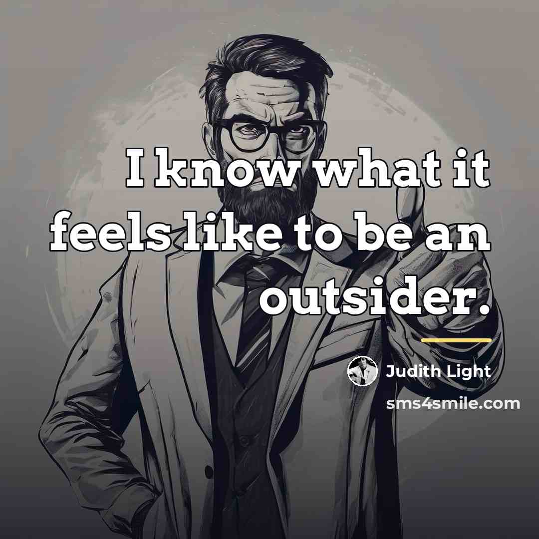 “I know what it feels like to be an outsider.…” quote by Judith Light