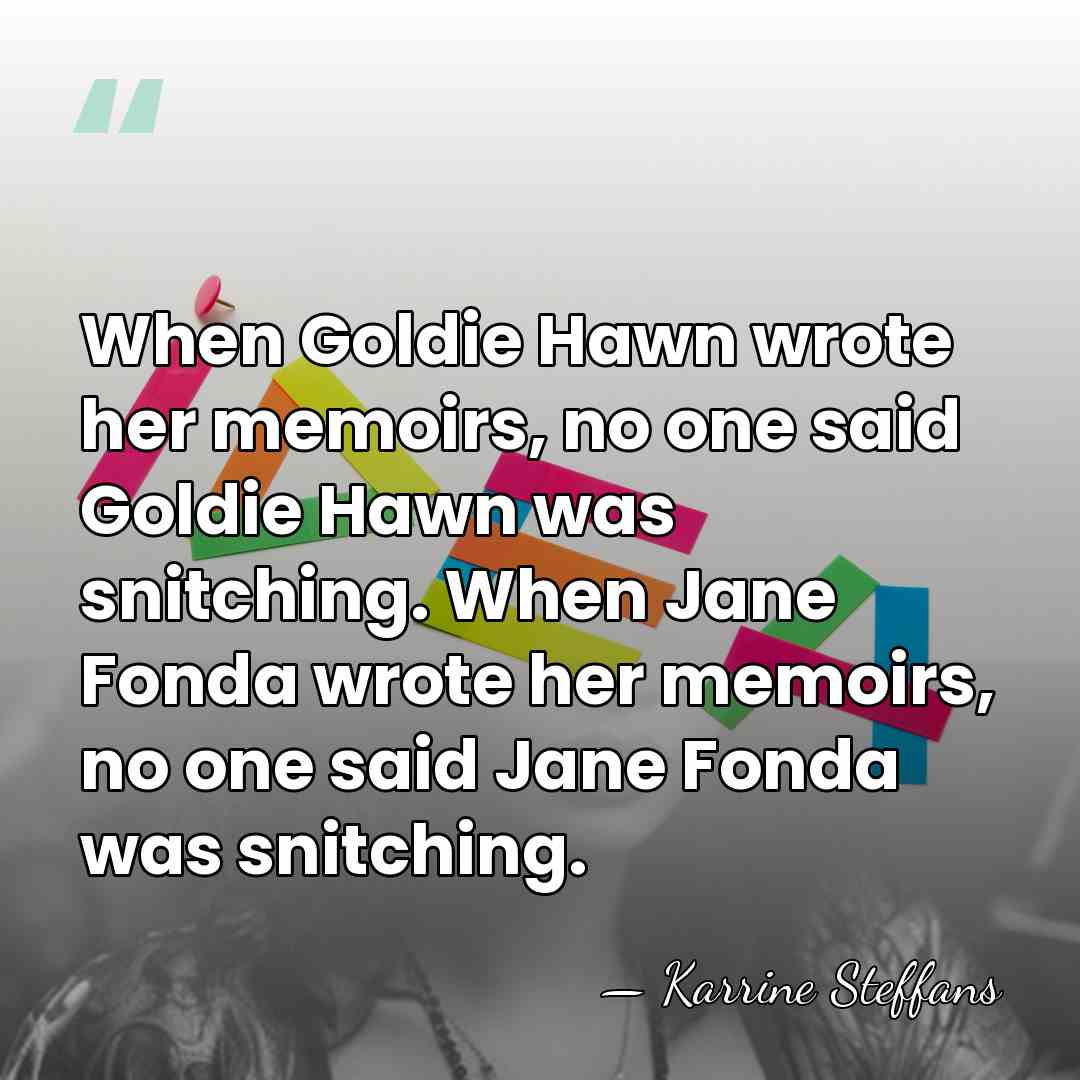 When Goldie Hawn wrote her memoirs, no one said Goldie Hawn was&hellip; - Karrine Steffans