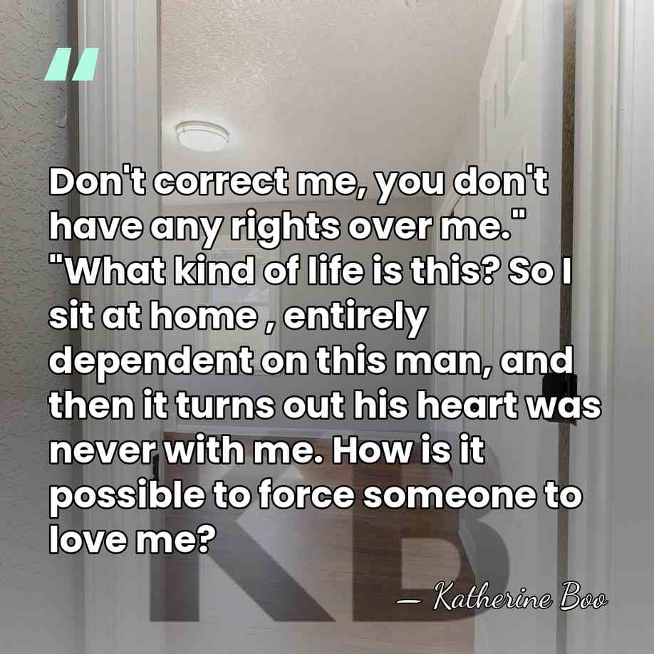 Don't correct me, you don't have any rights over me." "What kind&hellip; - Katherine Boo