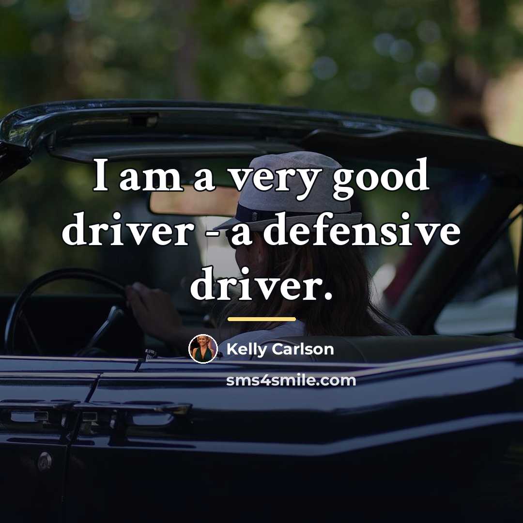 “I am a very good driver - a defensive driver.…” quote by Kelly Carlson