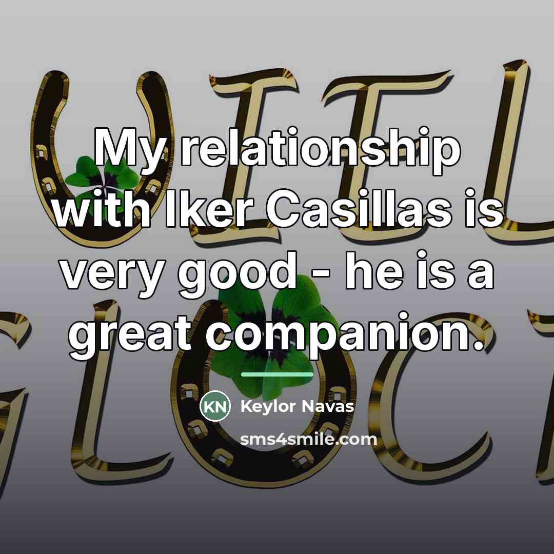“My relationship with Iker Casillas is very good - he…” quote by Keylor Navas