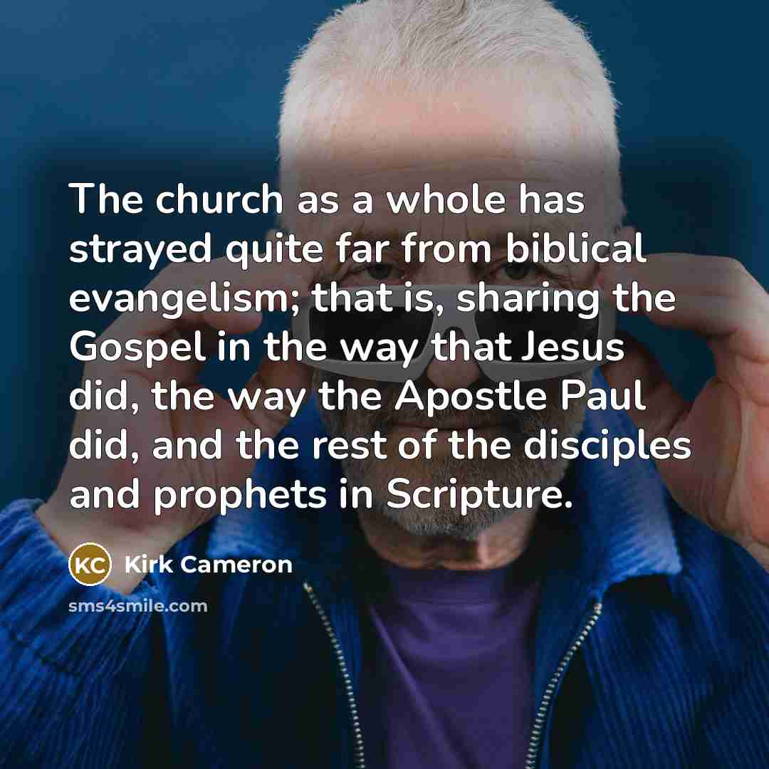 “The church as a whole has strayed quite far from…” quote by Kirk Cameron