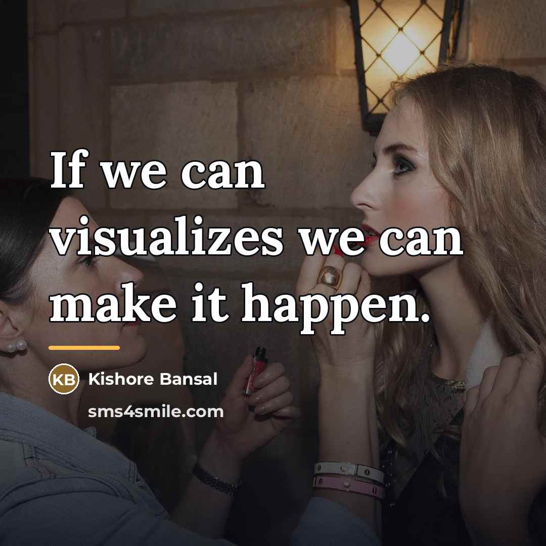 “If we can visualizes we can make it happen.…” quote by Kishore Bansal