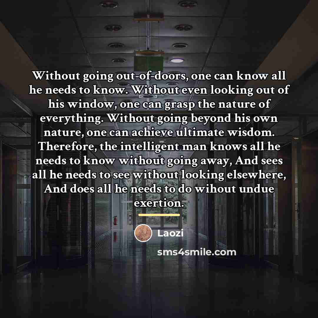 “Without going out-of-doors, one can know all he needs to…” quote by Laozi