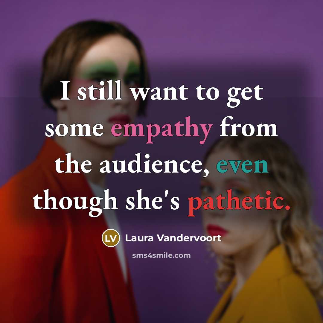 “I still want to get some empathy from the audience,…” quote by Laura Vandervoort