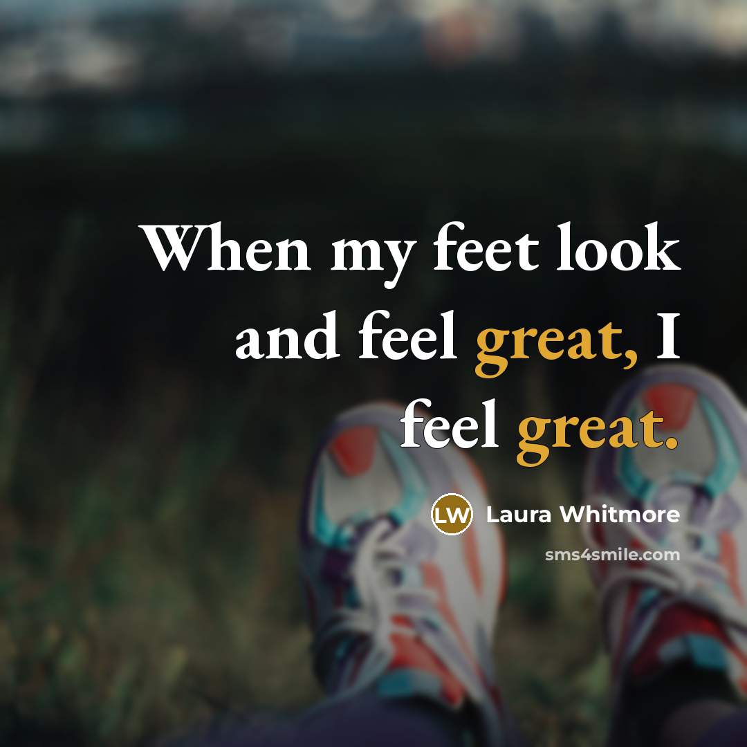 “When my feet look and feel great, I feel great.…” quote by Laura Whitmore