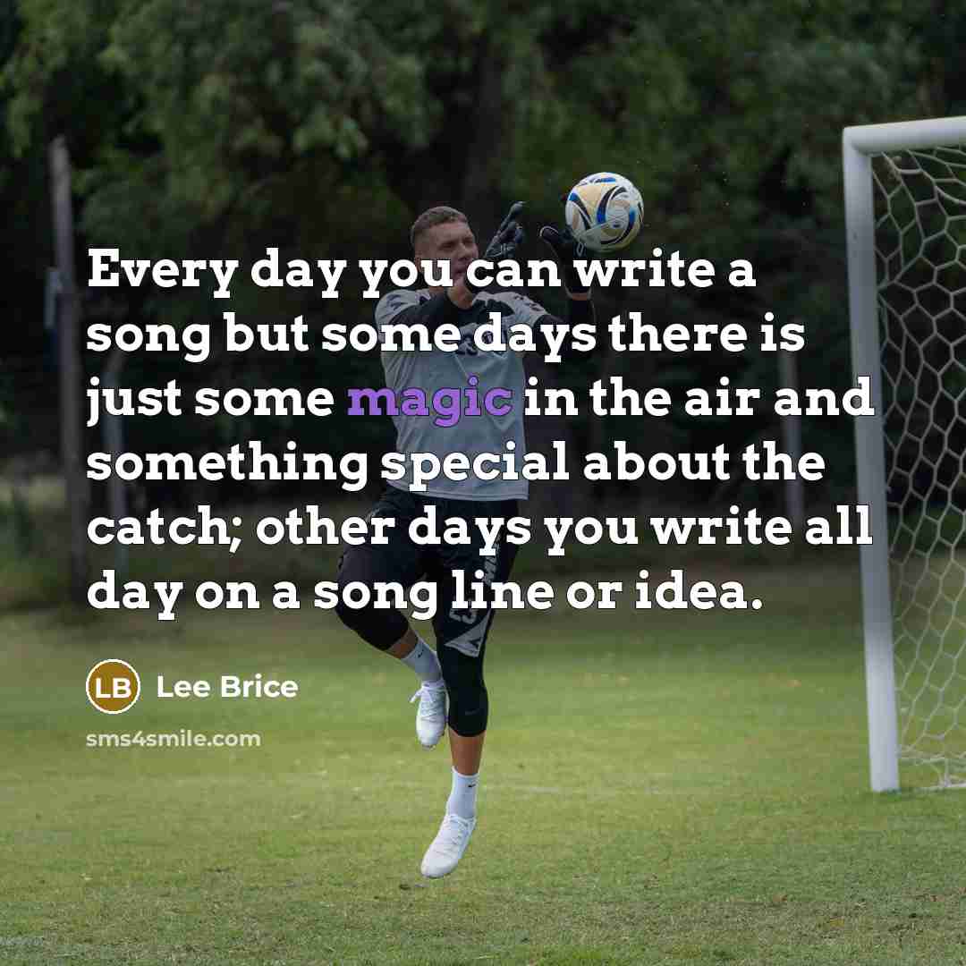 “Every day you can write a song but some days…” quote by Lee Brice