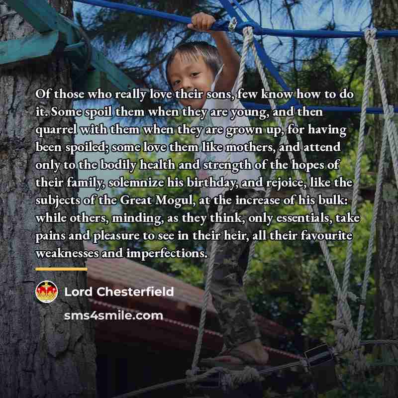 “Of those who really love their sons, few know how…” quote by Lord Chesterfield