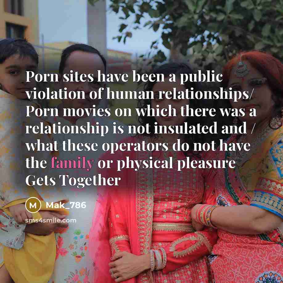 “Porn sites have been a public violation of human relationships/…” quote by Mak_786