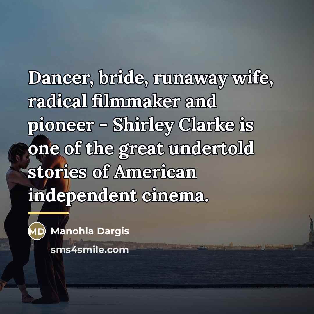 “Dancer, bride, runaway wife, radical filmmaker and pioneer - Shirley…” quote by Manohla Dargis