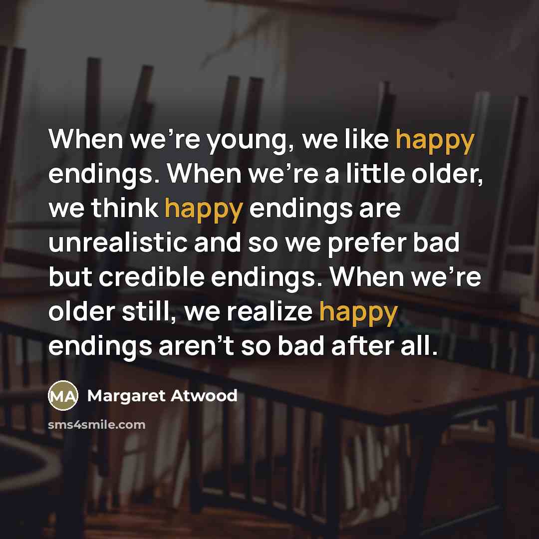 “When we're young, we like happy endings. When we're a…” quote by Margaret Atwood