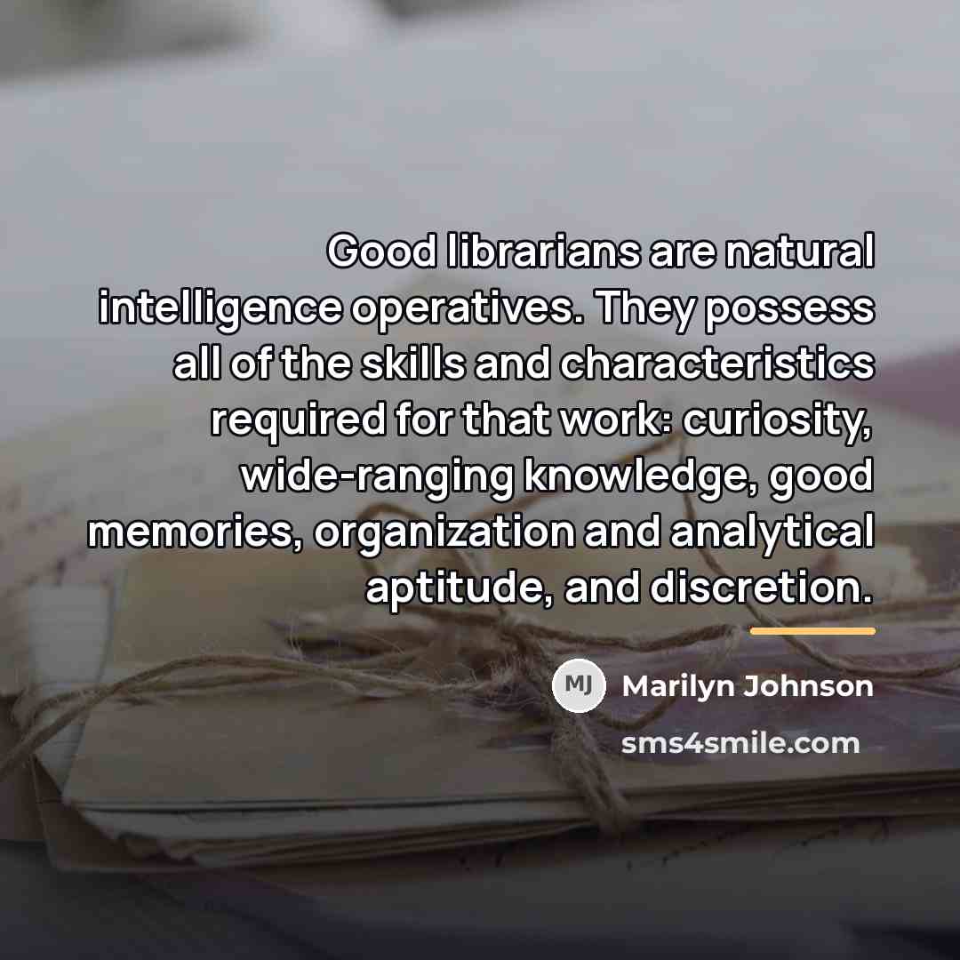 “Good librarians are natural intelligence operatives. They possess all of…” quote by Marilyn Johnson