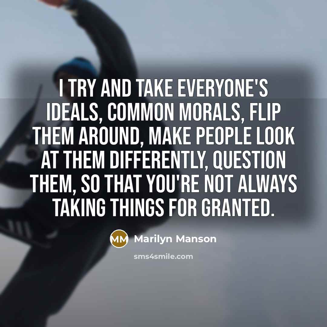 “I try and take everyone's ideals, common morals, flip them…” quote by Marilyn Manson
