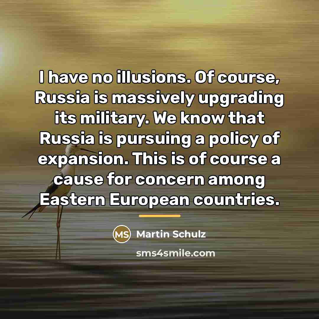 “I have no illusions. Of course, Russia is massively upgrading…” quote by Martin Schulz