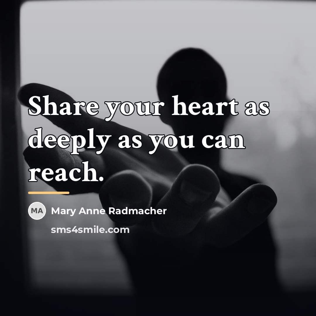“Share your heart as deeply as you can reach.…” quote by Mary Anne Radmacher