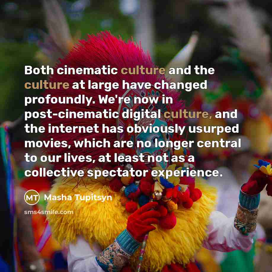 “Both cinematic culture and the culture at large have changed…” quote by Masha Tupitsyn