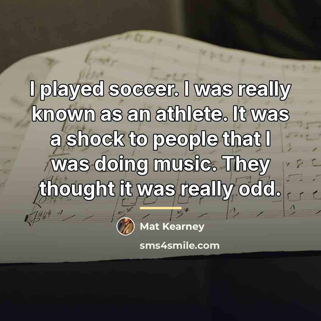 “I played soccer. I was really known as an athlete.…” quote by Mat Kearney