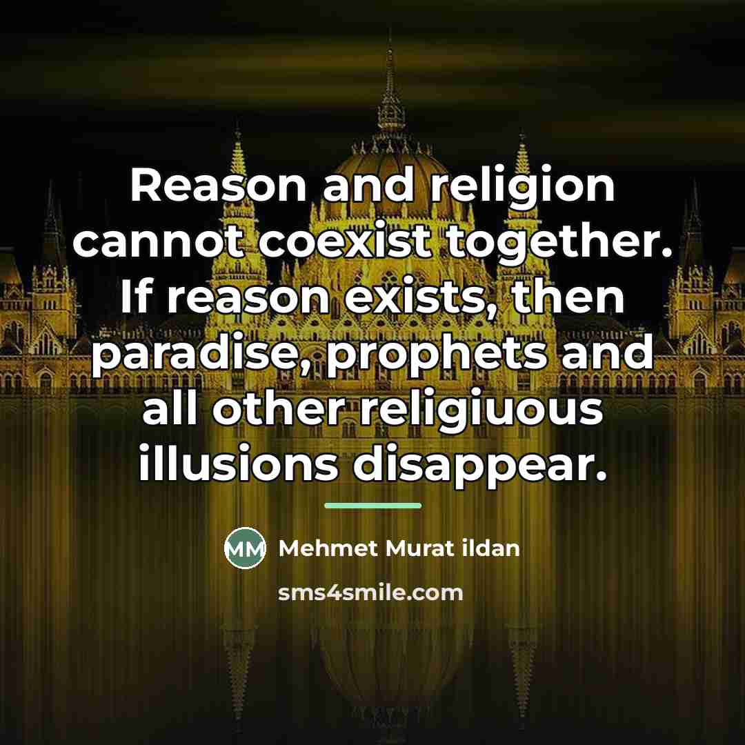 “Reason and religion cannot coexist together. If reason exists, then…” quote by Mehmet Murat Ildan
