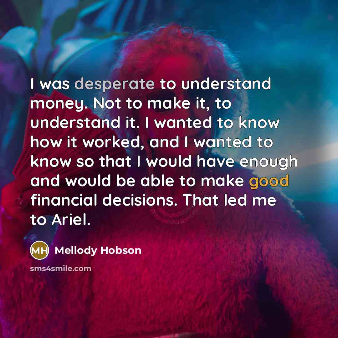 “I was desperate to understand money. Not to make it,…” quote by Mellody Hobson