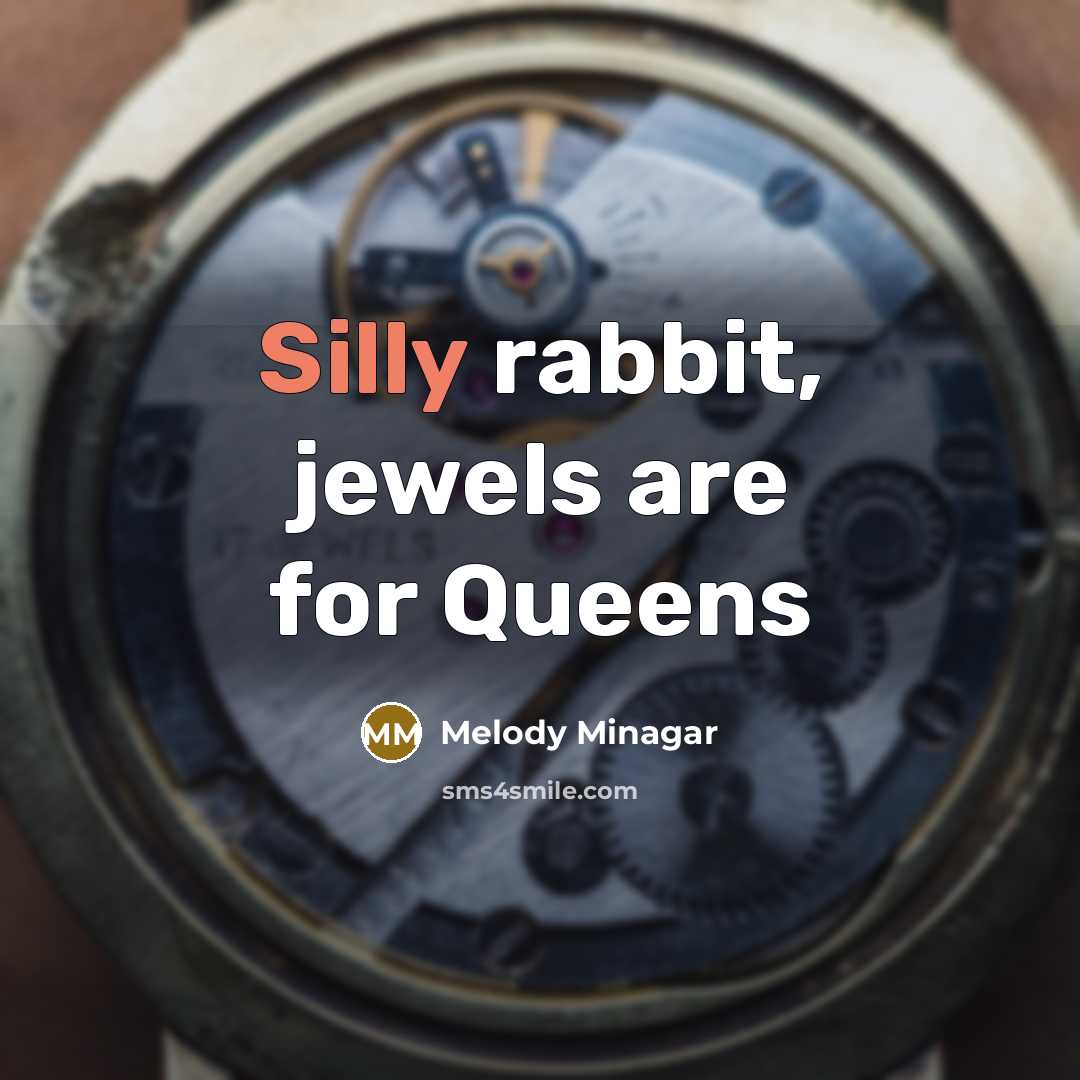 “Silly rabbit, jewels are for Queens…” quote by Melody Minagar