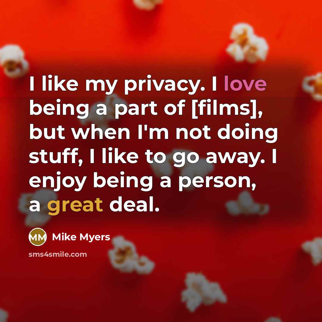 “I like my privacy. I love being a part of…” quote by Mike Myers