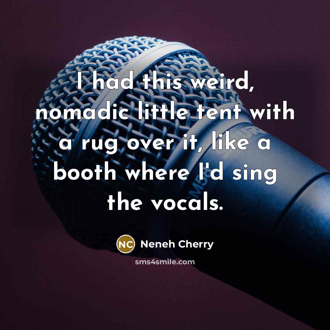 “I had this weird, nomadic little tent with a rug…” quote by Neneh Cherry