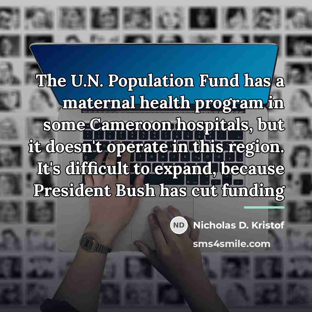 “The U.N. Population Fund has a maternal health program in…” quote by Nicholas D. Kristof