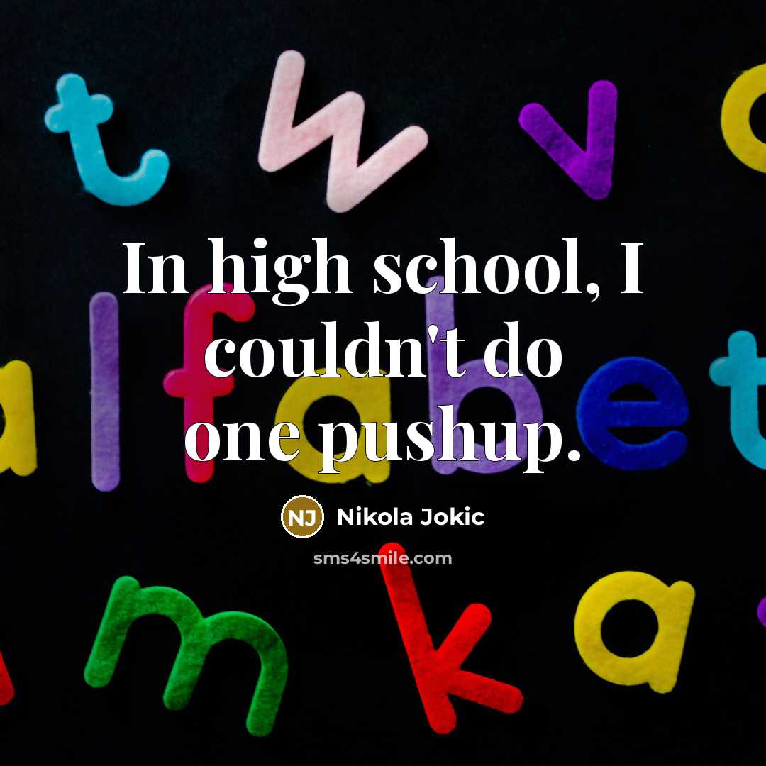 “In high school, I couldn't do one pushup.…” quote by Nikola Jokic