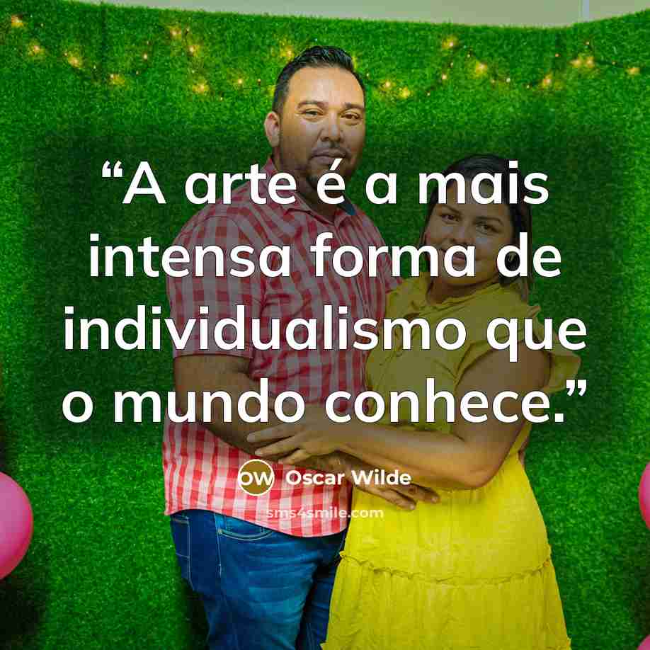“A arte é a mais intensa forma de individualismo que o mundo conhece.” quote by Oscar Wilde