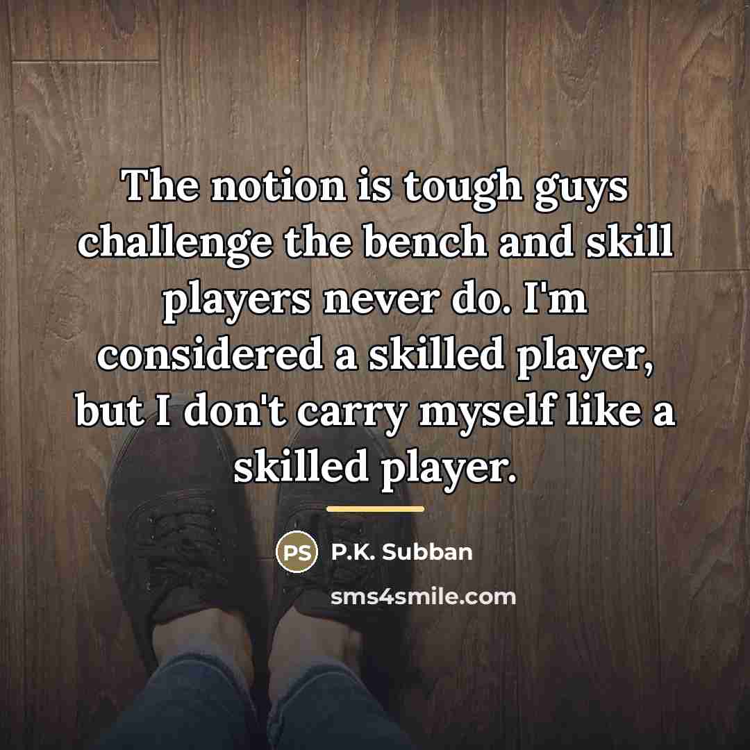 “The notion is tough guys challenge the bench and skill…” quote by P.K. Subban