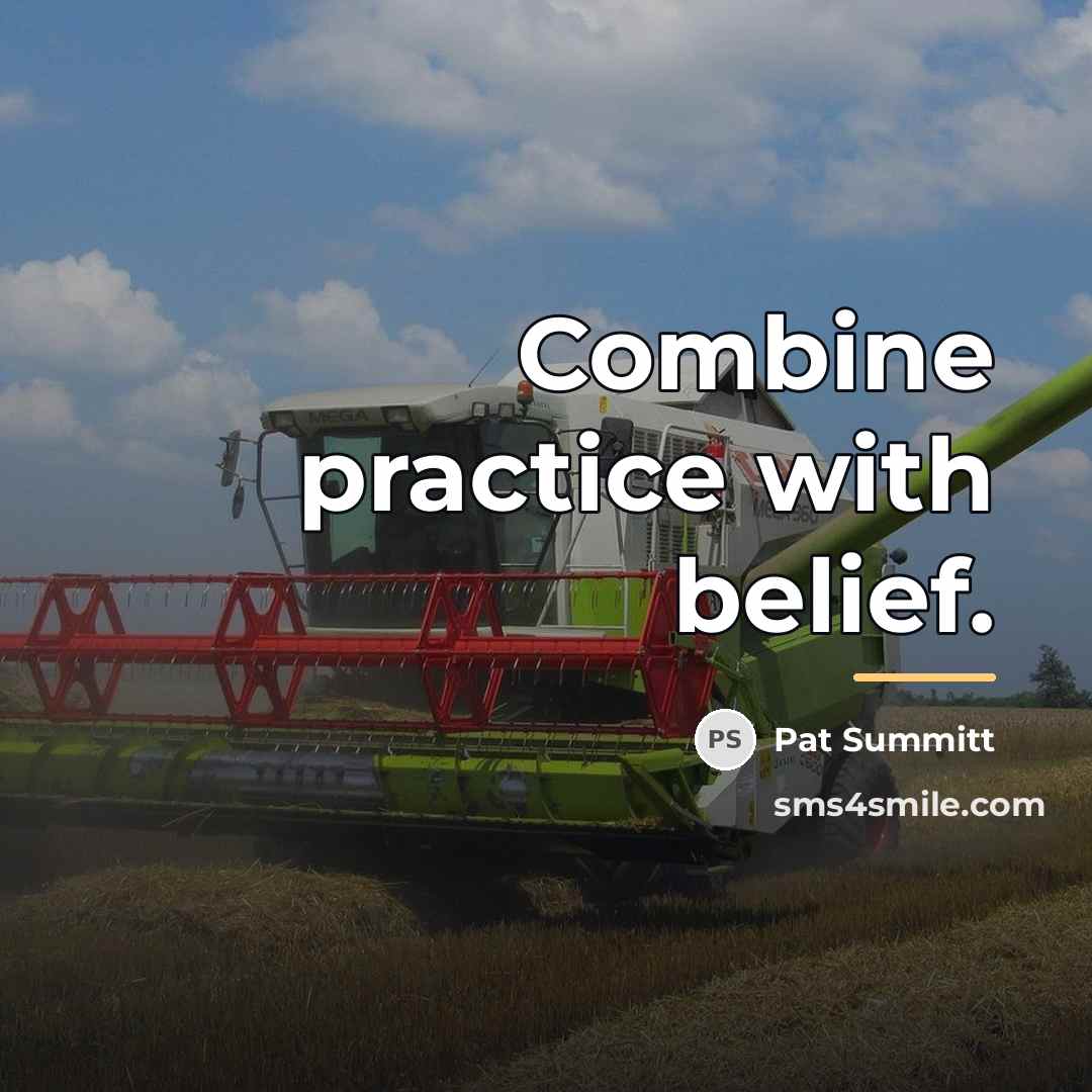 “Combine practice with belief.…” quote by Pat Summitt