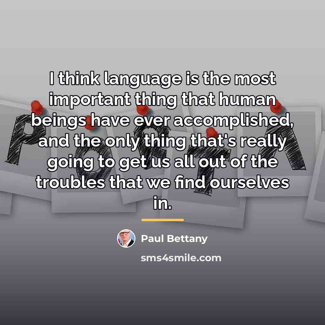 “I think language is the most important thing that human…” quote by Paul Bettany
