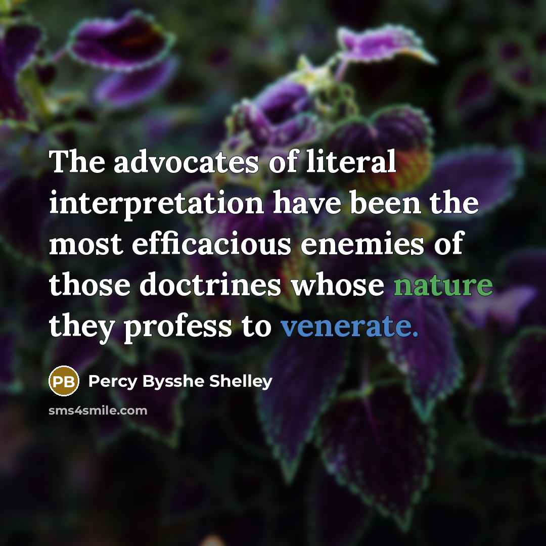 “The advocates of literal interpretation have been the most efficacious…” quote by Percy Bysshe Shelley