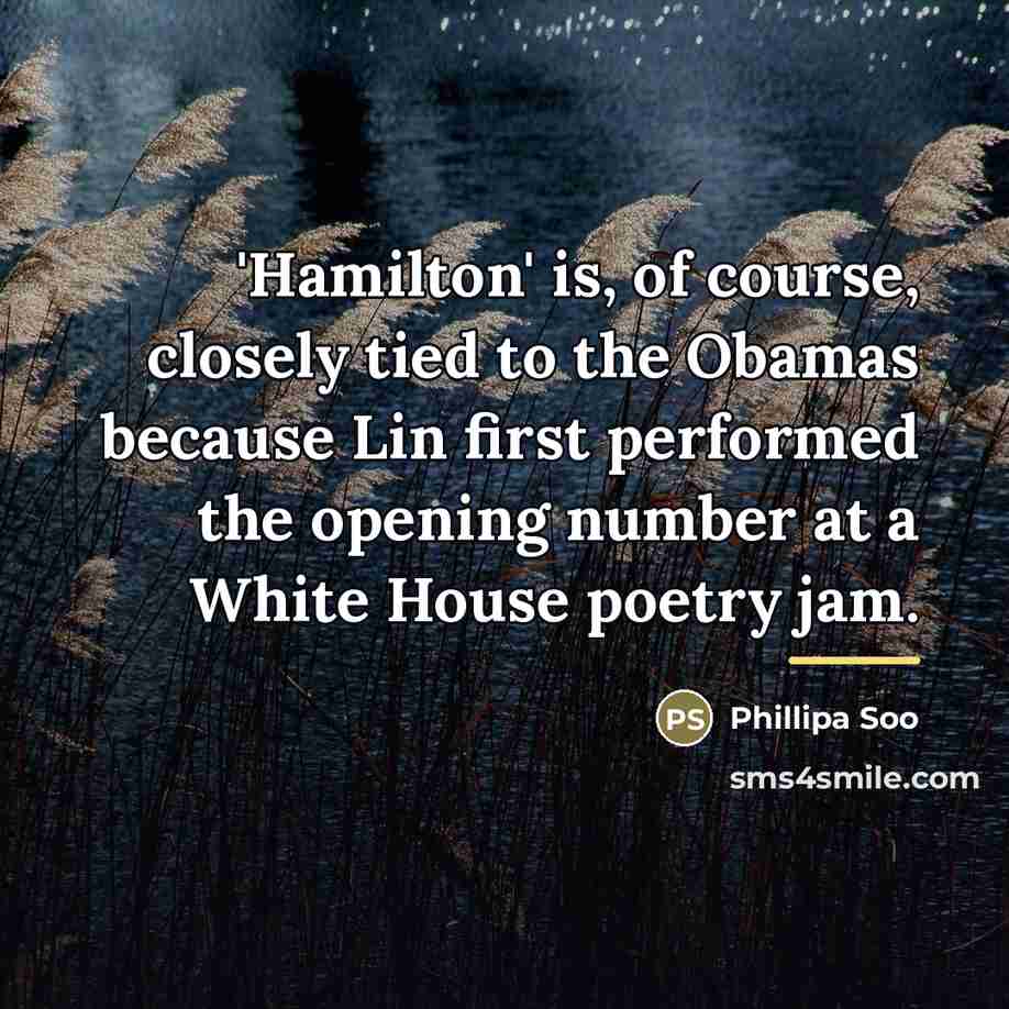 “'Hamilton' is, of course, closely tied to the Obamas because…” quote by Phillipa Soo