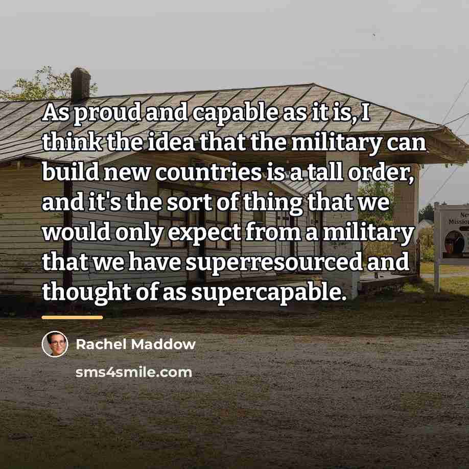 “As proud and capable as it is, I think the…” quote by Rachel Maddow