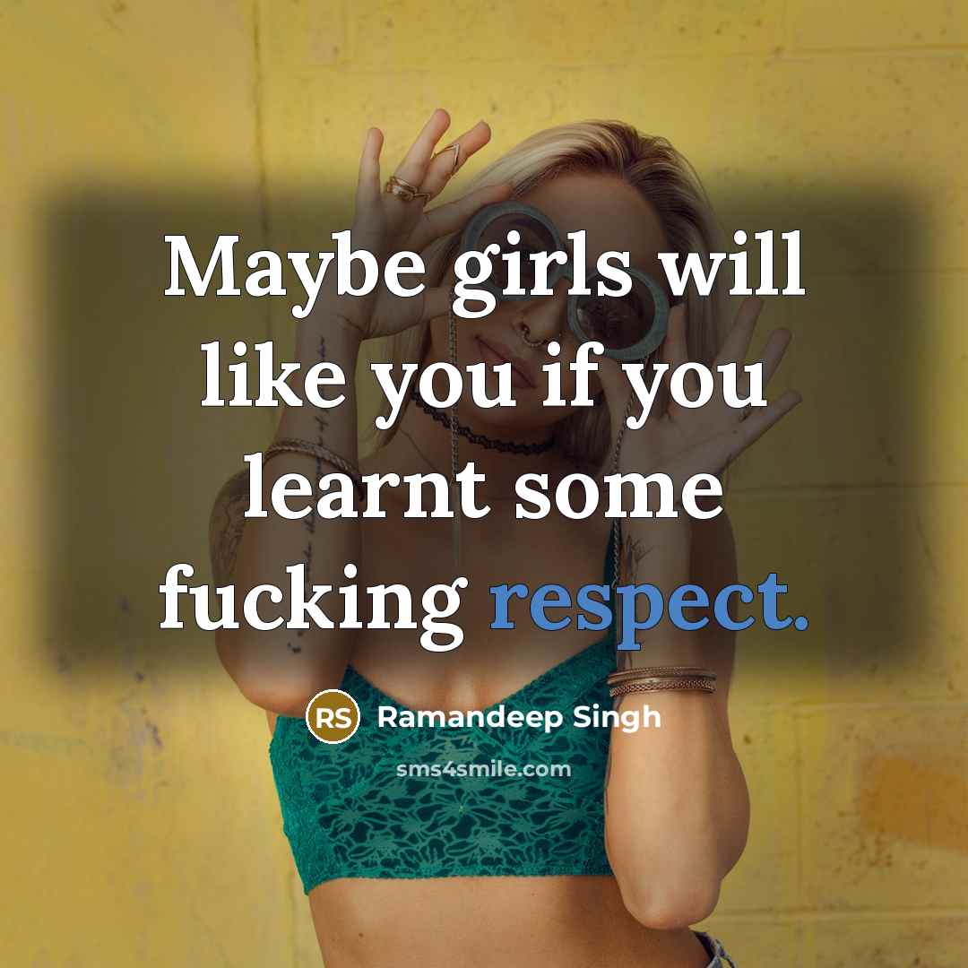 “Maybe girls will like you if you learnt some fucking…” quote by Ramandeep Singh