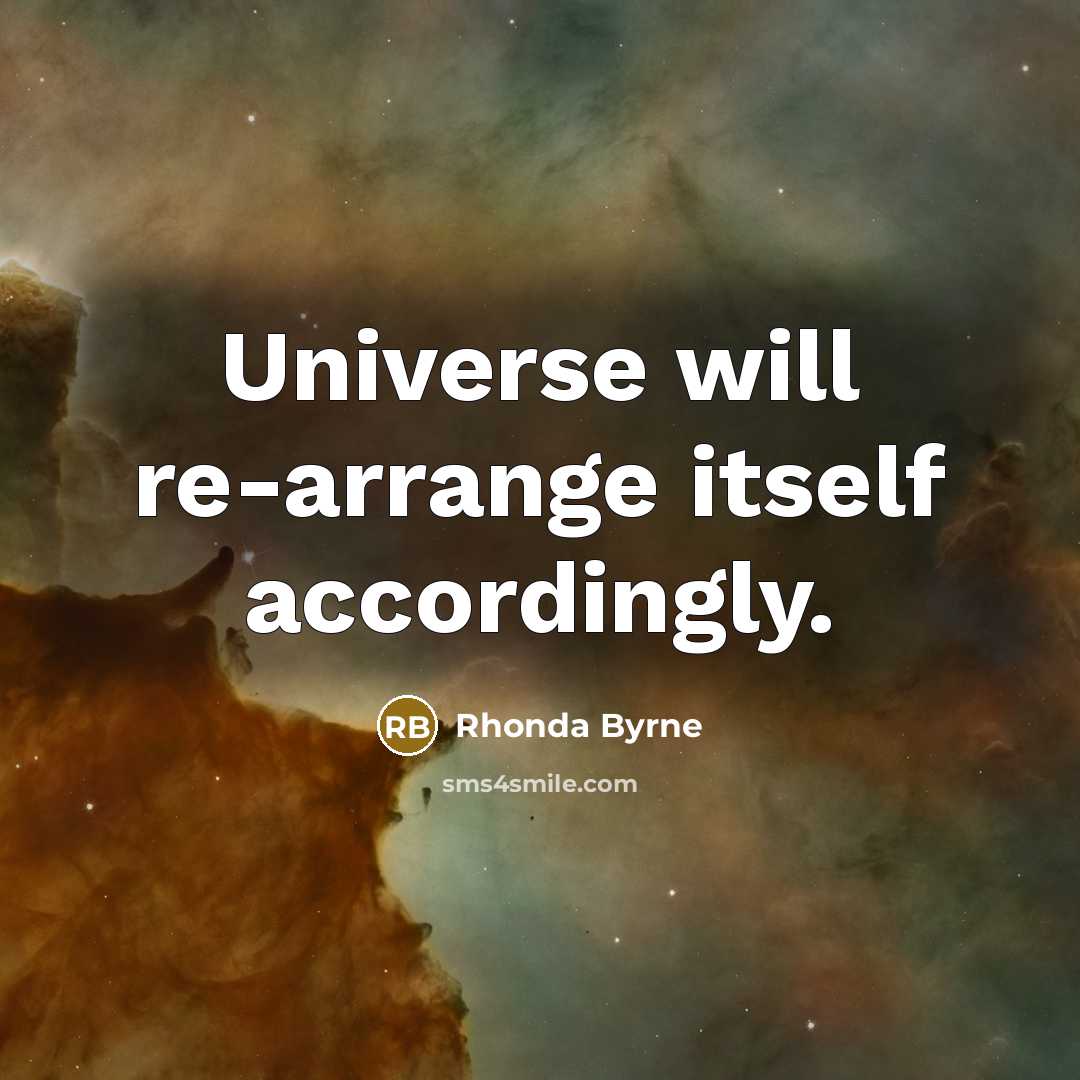 “Universe will re-arrange itself accordingly.…” quote by Rhonda Byrne
