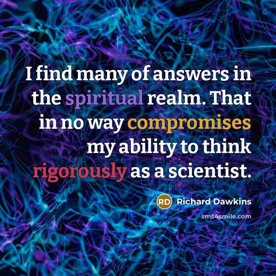 “I find many of answers in the spiritual realm. That…” quote by Richard Dawkins