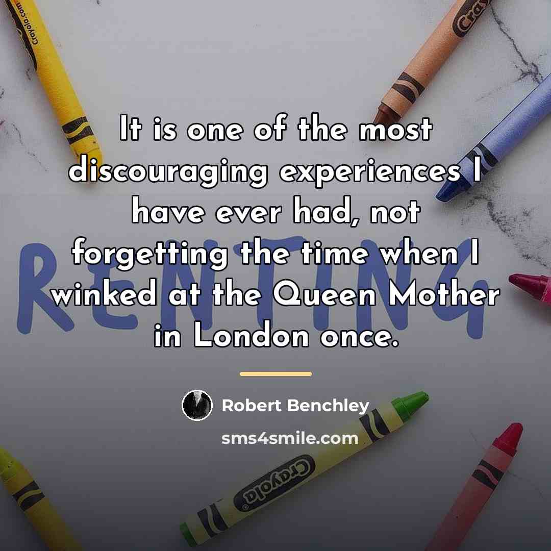 “It is one of the most discouraging experiences I have…” quote by Robert Benchley