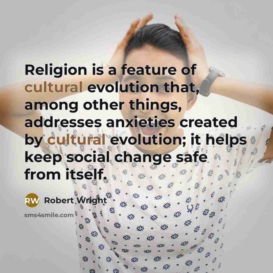 “Religion is a feature of cultural evolution that, among other…” quote by Robert Wright