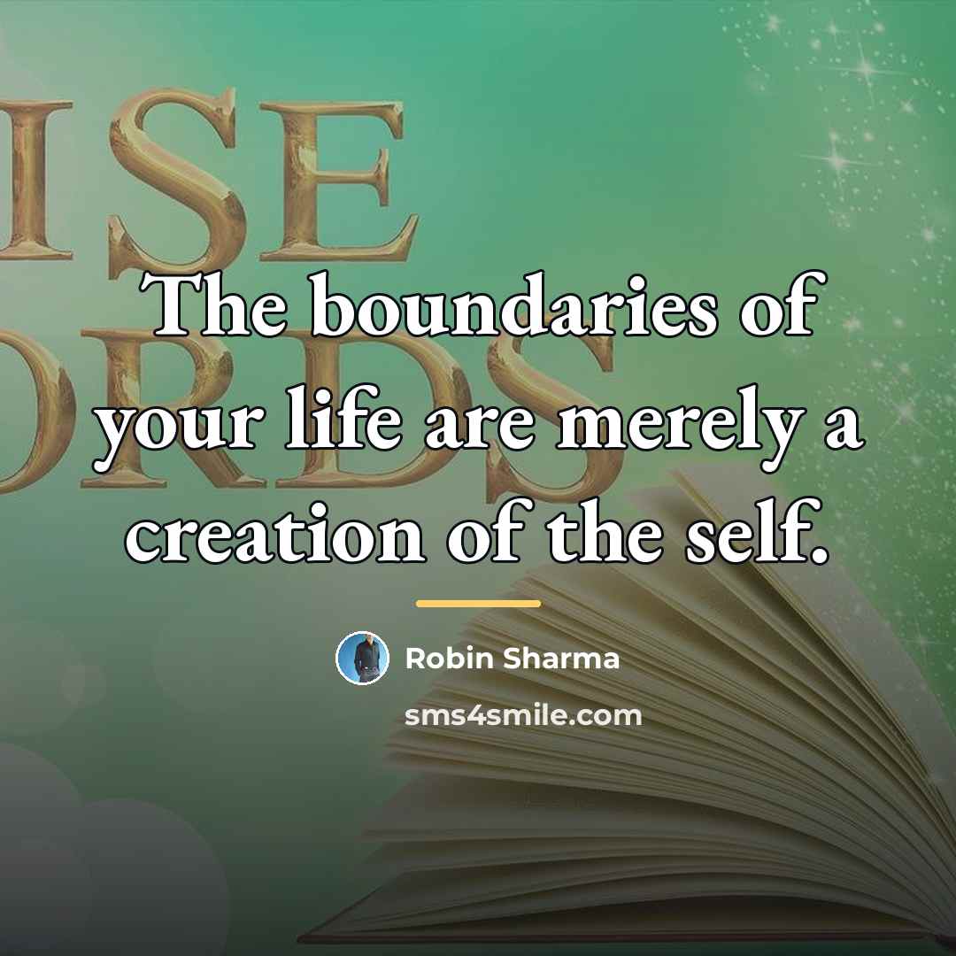 “The boundaries of your life are merely a creation of…” quote by Robin Sharma